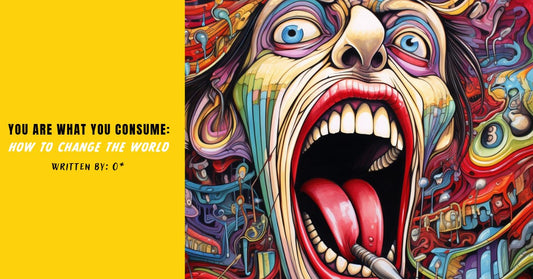 WRITTEN BY: O* (IG: @equalcreation)  PHILOSOPHY / ACTIVISM / CHANGE / GROWTH / HOW TO CHANGE THE WORLD / ART / INNOVATION / CONSUMPTION / BEHAVIOR / HABITS / MEDIA / PAINTINGS / CREATIVE ARTS / SOLITUDE / PERSONAL RESPONSBILITY