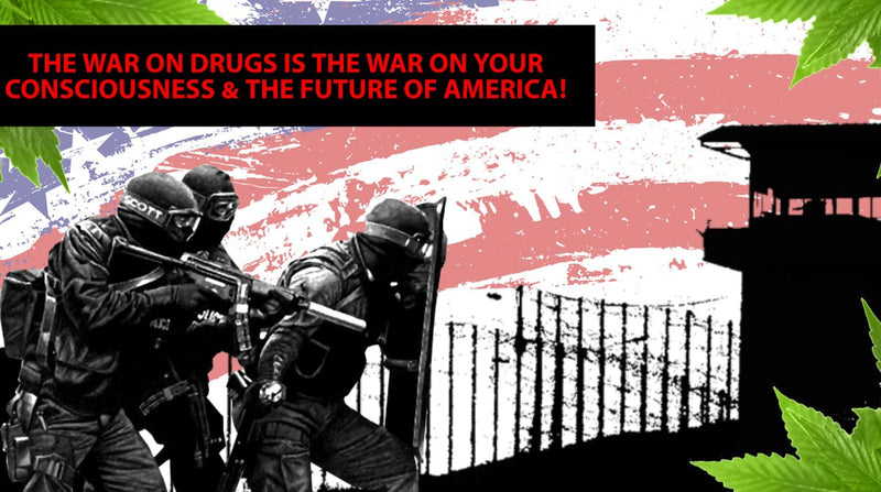🌎 “THE WAR ON DRUGS IS THE WAR ON YOUR CONSCIOUSNESS & THE FUTURE OF AMERICA” 🌎