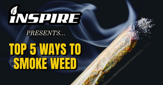 INSPIRE PRESENTS... "TOP 5 WAYS TO SMOKE WEED"
