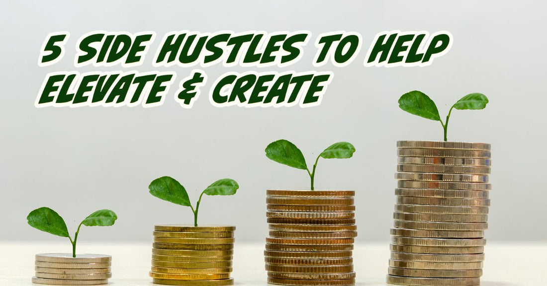 💵 5 Side Hustles to Help Elevate and Create! 💵