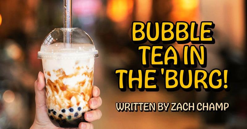 INSPIRE PRESENTS... BUBBLE TEA IN THE 'BURG!