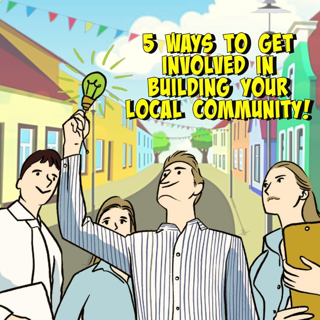 ⚒ 5 WAYS TO GET INVOLVED IN BUILDING YOUR LOCAL COMMUNITY! ⚒